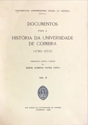DOCUMENTOS PARA A HISTÓRIA DA UNIVERSIDADE DE COIMBRA. (1750-1772). Introdução, leitura e Índices de... Vol. I (e Vol. II).